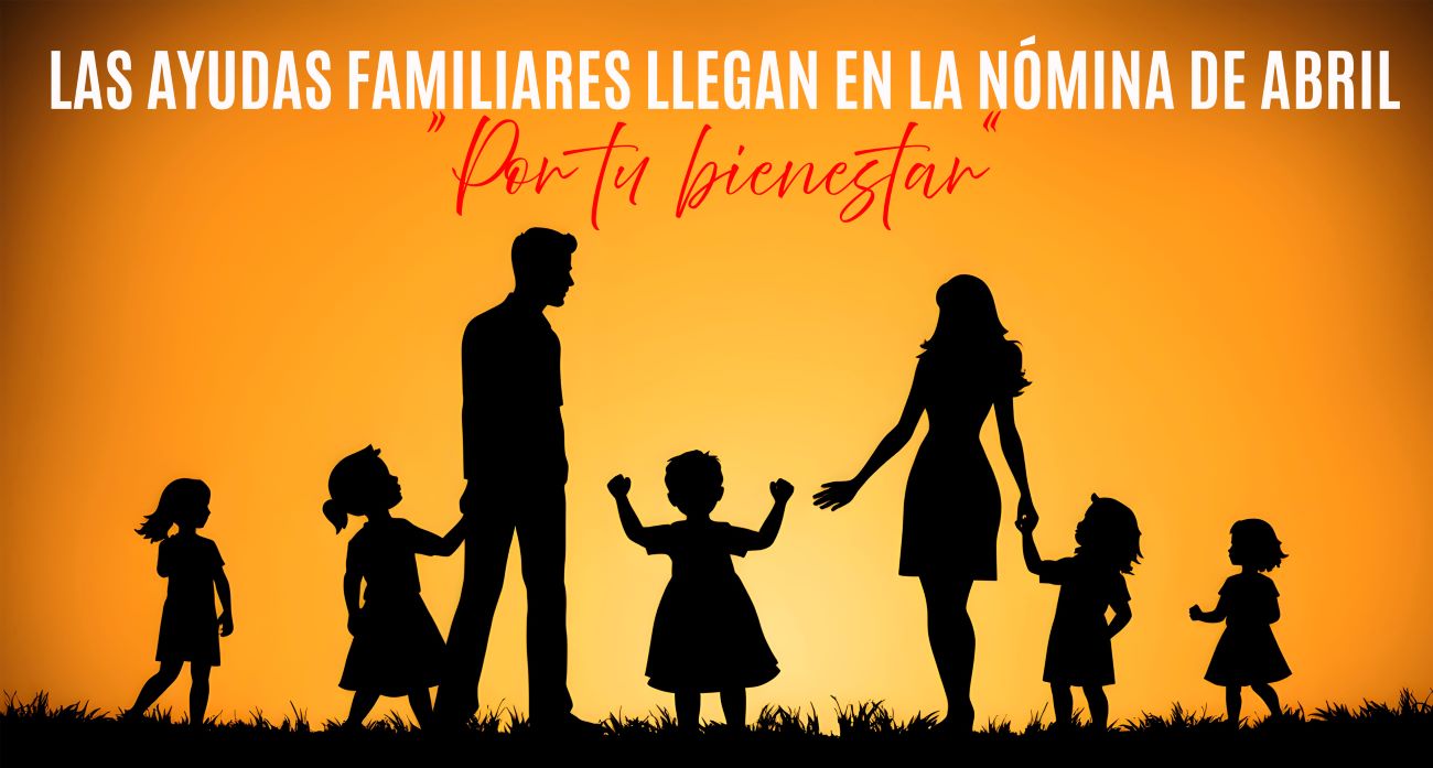 MÁS RAZONES PARA SEGUIR CONFIANDO EN UTO-UGT:  LAS AYUDAS FAMILIARES LLEGAN EN LA NÓMINA DE  ABRIL “Por tu bienestar”
