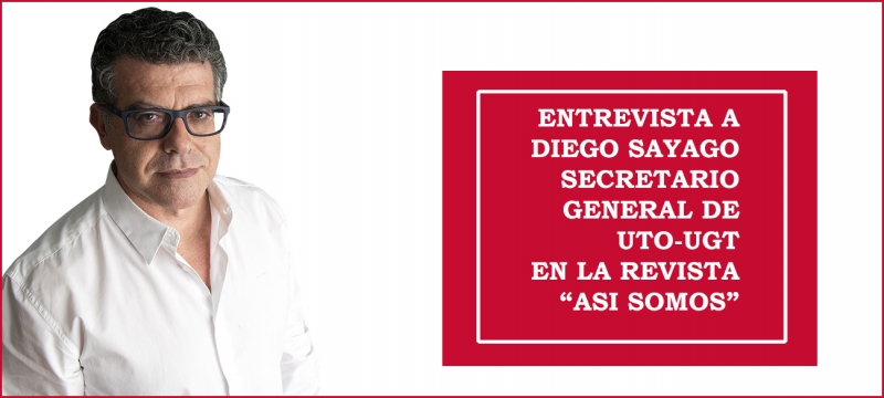 Entrevista a Diego Sayago, Secretario General de UTO-UGT en la revista digital 