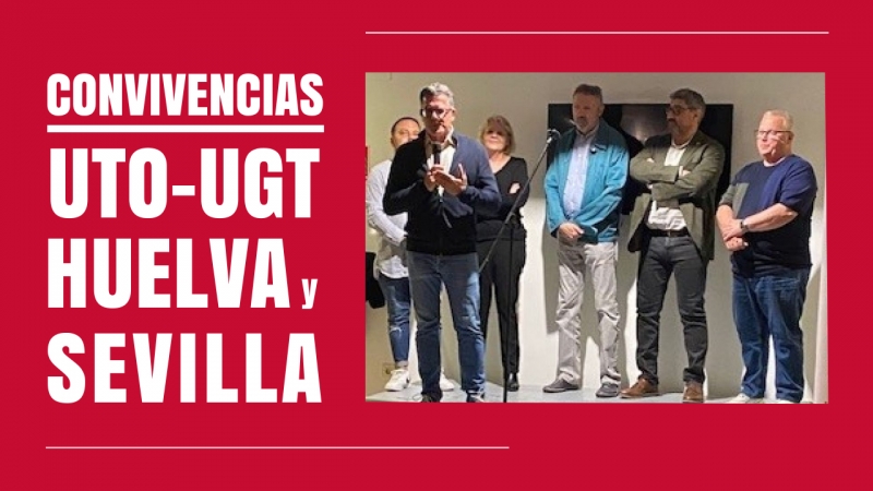 Las convivencias organizadas por UTO-UGT Huelva y Sevilla reúnen a 400 personas